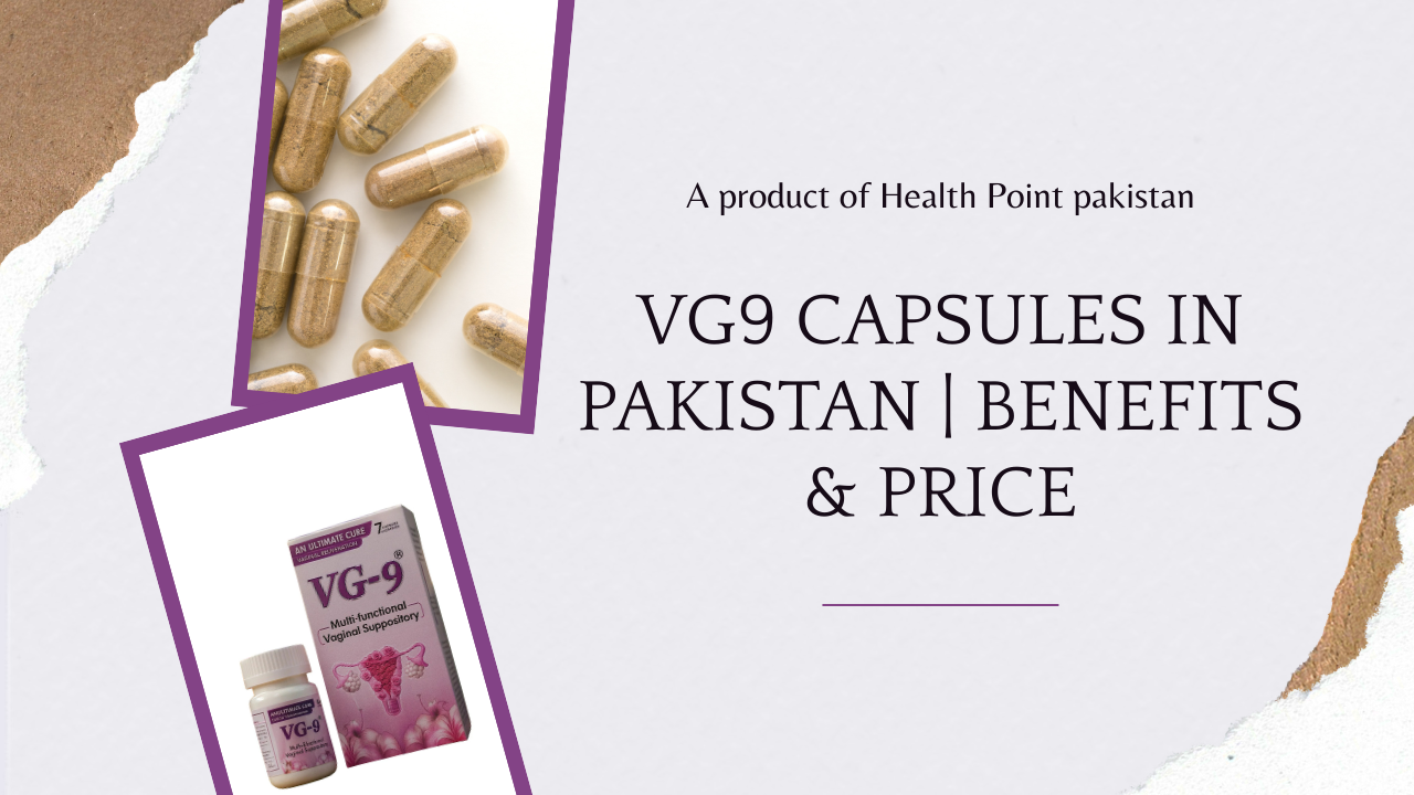 VG9 Capsules Benefits, Uses, Price & Side Effects in Pakistan (200+ FAQs)