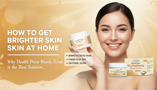How to Get Brighter Skin at Home: Why Health Point Rice Body Scrub is the Best Solution for Removing Dead Skin and Sun Tan in Pakistan